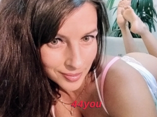 44you