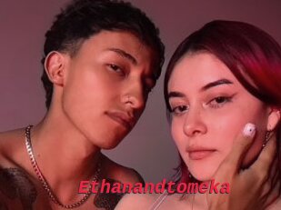 Ethanandtomeka