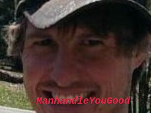 ManhandleYouGood