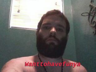 Wanttohavefunya